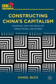 Image for Constructing China's capitalism  : Shanghai and the nexus of urban-rural industries