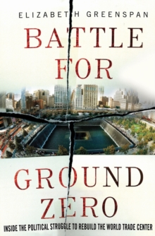 Image for Battle for ground zero  : inside the political struggle to rebuild the World Trade Center