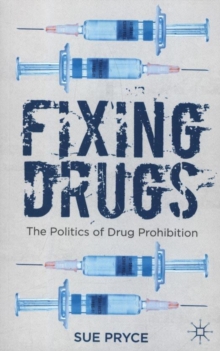 Image for Fixing drugs  : the politics of drug prohibition
