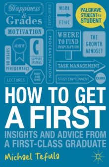 Image for How to get a first  : insights and advice from a first-class graduate