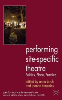 Image for Performing site-specific theatre  : politics, place, practice