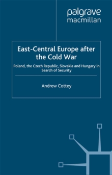 Image for East-central Europe after the Cold War: Poland, the Czech Republic, Slovakia and Hungary in search of security