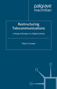 Image for Restructuring telecommunications: a study of Europe in a global context.