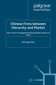 Image for Chinese Firms Between Hierarchy and Market: The Contract Management Responsibility System in China