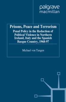 Image for Prisons, peace and terrorism: penal policy in the reduction of political violence in Northern Ireland, Italy and the Spanish Basque Country 1968-97.