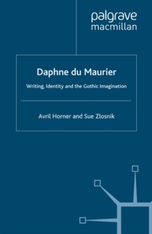 Image for Daphne du Maurier: writing, identity and the Gothic imagination