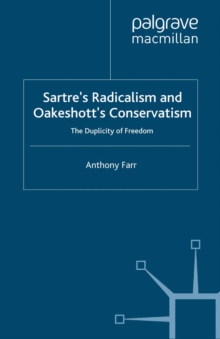 Image for Sartre's radicalism and Oakeshott's conservatism: the duplicity of freedom.