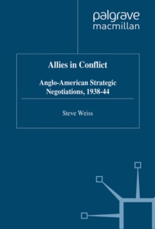 Image for Allies in conflict: Anglo-American strategic negotiations, 1938-44.