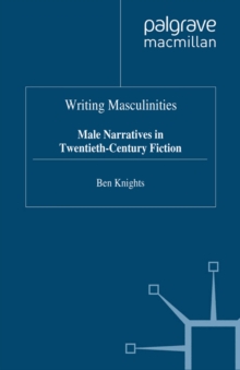 Image for Writing masculinities: male narratives in twentieth-century fiction