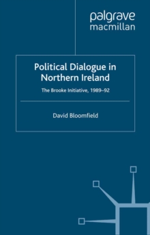 Image for Political dialogue in Northern Ireland: the Brooke Initiative, 1989-92.