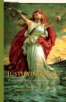 Image for Justifying war: propaganda, politics and the modern age