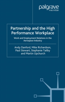 Image for Partnership and the high performance workplace: work and employment relations in the aerospace industry