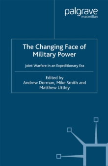 Image for The changing face of military power: joint warfare in the expeditionary era