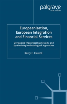 Image for Europeanization, European integration and financial services: developing theoretical frameworks and synthesising methodological approaches