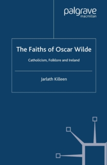 Image for The faiths of Oscar Wilde: Catholicism, folklore and Ireland