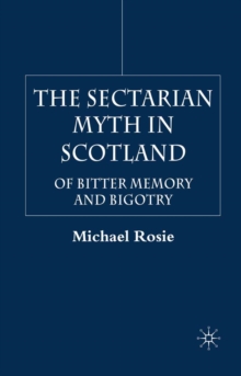 Image for The sectarian myth in Scotland: of bitter memory and bigotry