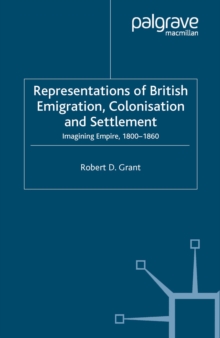 Image for Representations of British emigration, colonisation and settlement: imagining empire, 1800-1860