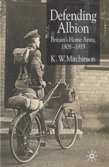 Image for Defending Albion: Britain's home army, 1908-1919