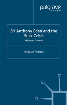 Image for Sir Anthony Eden and the Suez crisis: reluctant gamble