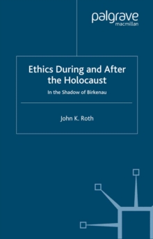 Image for Ethics during and after the Holocaust: in the shadow of Birkenau