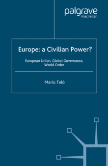 Image for Europe, a civilian power?: European Union, global governance, world order
