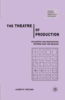 Image for The theatre of production: philosophy and individuation between Kant and Deleuze