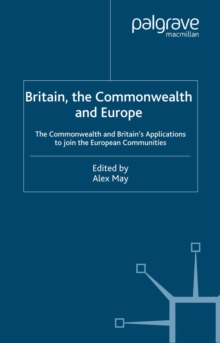 Image for Britain, the Commonwealth and Europe: the Commonwealth and Britain's applications to join the European Communities