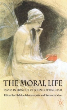 Moral Life: Essays in Honour of John Cottingham