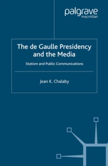 Image for The de Gaulle presidency and the media: statism and public communications