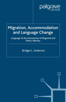 Image for Migration, Accommodation and Language Change: Language at the Intersection of Regional and Ethnic Identity