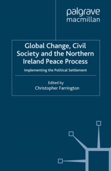 Image for Global change, civil society and the Northern Ireland peace process: implementing the political settlement