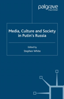 Image for Media, Culture and Society in Putin's Russia