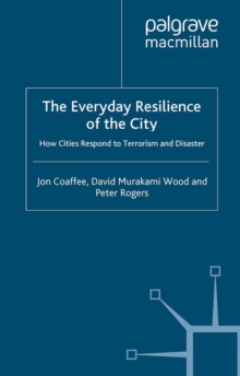 Image for The Everyday Resilience of the City: How Cities Respond to Terrorism and Disaster