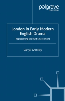 Image for London in Early Modern English Drama: Representing the Built Environment