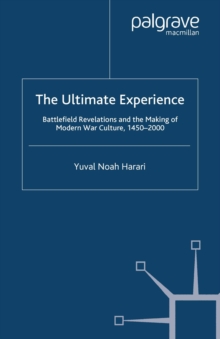 Image for The Ultimate Experience: Battlefield Revelations and the Making of Modern War Culture, 1450-2000