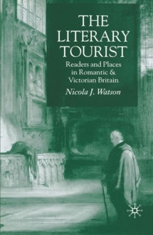 Image for The literary tourist: readers and places in romantic & Victorian Britain