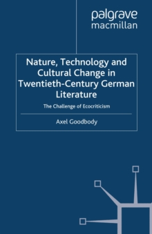 Image for Nature, technology and cultural change in twentieth-century German literature: the challenge of ecocriticism