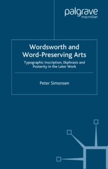 Image for Wordsworth and word-preserving arts: typographic inscription, ekphrasis and posterity in the later work
