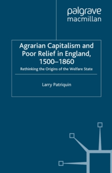 Image for Agrarian capitalism and poor relief in England, 1500-1860: rethinking the origins of the welfare state