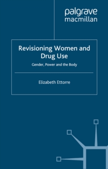 Image for Revisioning women and drug use: gender, power and the body