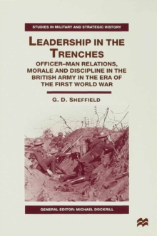 Image for Leadership in the trenches: officer-man relations, morale and discipline in the British Army in the era of the First World War.