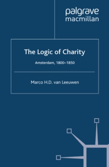 Image for The logic of charity: Amsterdam, 1800-1850