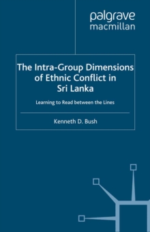 Image for The intra-group dimensions of ethnic conflict in Sri Lanka: learning to read between the lines