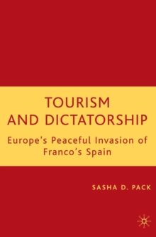 Image for Tourism and dictatorship: Europe's peaceful invasion of Franco's Spain