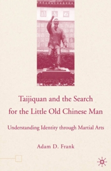 Image for Taijiquan and the search for the little old Chinese man: understanding identity through martial arts