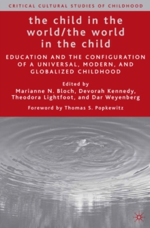 Image for The child in the world, the world in the child: education and the configuration of a universal, modern, and globalized childhood