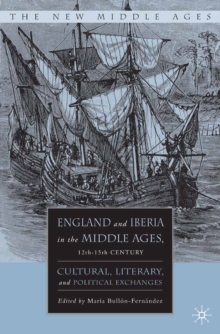 Image for England and Iberia in the Middle Ages, 12th-15th century: cultural, literary, and political exchanges