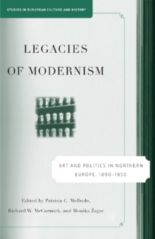 Image for Legacies of modernism: art and politics in northern Europe, 1890-1950