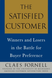 Image for The satisfied customer  : winners and losers in the battle for buyer preference