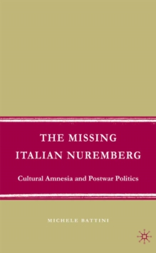 Image for The missing Italian Nuremberg: cultural amnesia and postwar politics